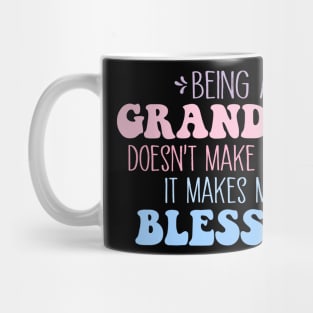 Being A Grandma Doesn't Make Me Old It Makes Me Blessed Mug